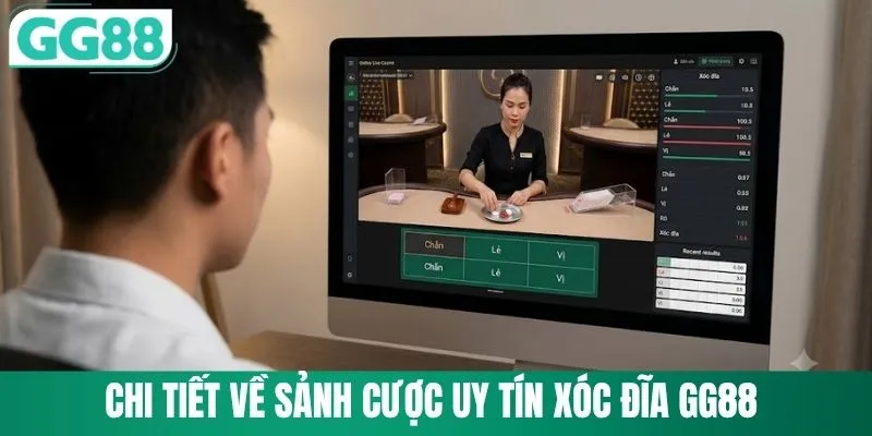 Chi tiết về sảnh cược uy tín xóc đĩa GG88