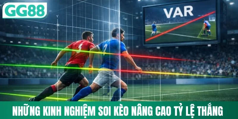Những kinh nghiệm soi kèo nâng cao tỷ lệ thắng