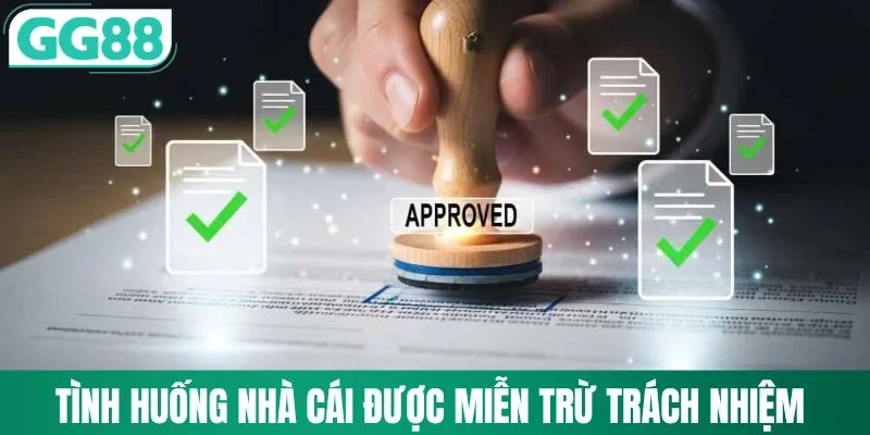 Những tình huống nhà cái được miễn trừ trách nhiệm